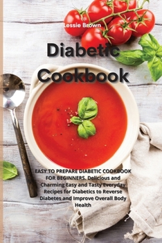 Paperback Diabetic Cookbook: Eesy To Prepare Diabetic Cookbook For Beginners Delicious and Charming Easy and Tasty Everyday Recipes for Diabetics t Book