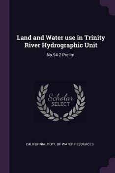 Paperback Land and Water use in Trinity River Hydrographic Unit: No.94-2 Prelim. Book