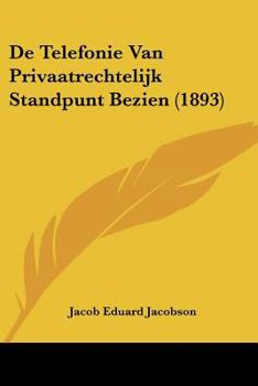 De Telefonie Van Privaatrechtelijk Standpunt Bezien (1893)