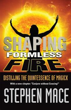 Paperback Shaping Formless Fire: Distilling the Quintessence of Magick Book