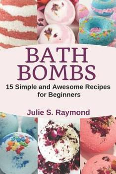 Paperback Bath Bombs: 15 Simple and Awesome Recipes for Beginners Book