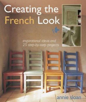Hardcover Creating the French Look: Inspirational Ideas and 25 Step-By-Step Projects Book