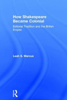Hardcover How Shakespeare Became Colonial: Editorial Tradition and the British Empire Book