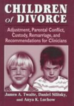 Hardcover Children of Divorce: Adjustment, Parental Conflict, Custody, Remarriage, and Recommendations for Clinicians Book