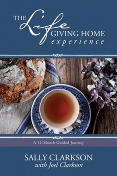 Paperback The Lifegiving Home Experience: A 12-Month Guided Journey Book