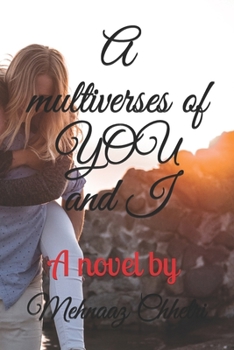 Paperback A multiverses of YOU and I: A novel by Mehnaaz Chhetri Book