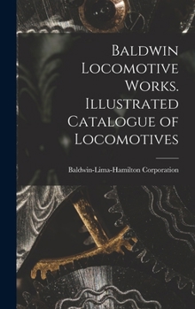 Baldwin locomotive works. Illustrated catalogue of locomotives