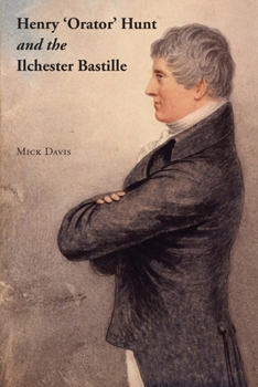 Paperback Henry 'Orator' Hunt and the Ilchester Bastille Book