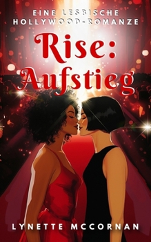 Rise: Aufstieg: Eine lesbische Hollywood-Romanze (German Edition)