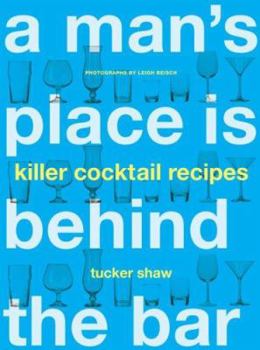 Paperback A Man's Place Is Behind the Bar: Killer Cocktail Recipes Book