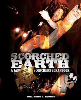Paperback Scorched Earth: A Jason & the Scorchers Scrapbook Book