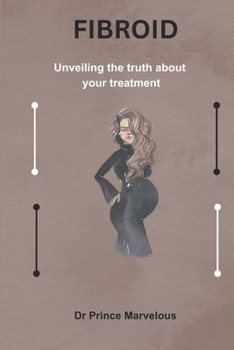 Paperback Fibroid: Unveiling the truth about your treatment Book