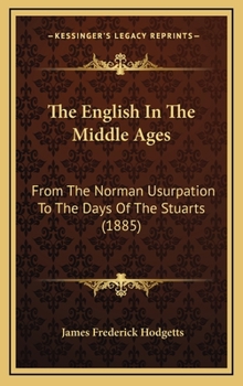 The English In The Middle Ages: From The Norman Usurpation To The Days Of The Stuarts
