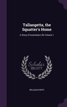 Hardcover Tallangetta, the Squatter's Home: A Story of Australian Life Volume 1 Book