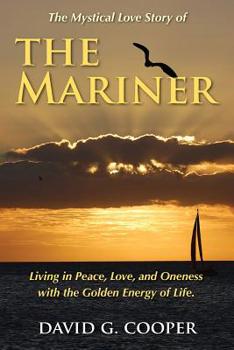 Paperback The Mystical Love Story of The Mariner: Living in Peace, Love, and Oneness with the Golden Energy of Life Book