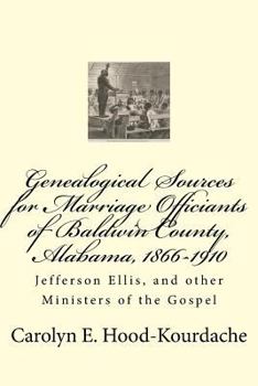 Genealogical Sources for Marriage Officiants of Baldwin County, Alabama, 1866-: Jefferson Ellis, and Other Ministers of the Gospel