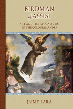 Paperback Birdman of Assisi: Art and the Apocalyptic in the Colonial Andes Book