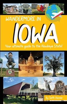 Paperback Wandermore in Iowa: Your ultimate guide to the Hawkeye State! Book