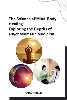 Paperback The Science of Mind-Body Healing: Exploring the Depths of Psychosomatic Medicine Book