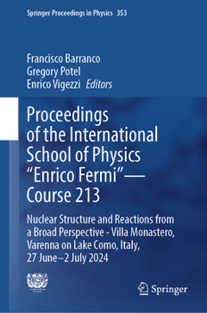 Proceedings of the International School of Physics "Enrico Fermi" - Course 213: Nuclear Structure and Reactions from a Broad Perspective Villa ... 2024 (Springer Proceedings in Physics, 353)