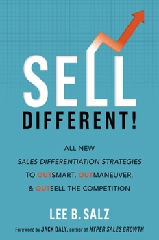 Hardcover Sell Different!: All New Sales Differentiation Strategies to Outsmart, Outmaneuver, and Outsell the Competition Book