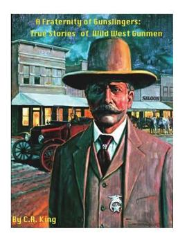 Paperback A Fraternity Of Gunslingers: True Stories of Wild West Gunmen Book