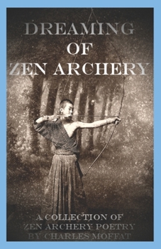 Paperback Dreaming of Zen Archery: A Collection of Zen Archery Poetry Book