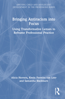 Hardcover Bringing Antiracism into Focus: Using Transformative Lenses to Reframe Professional Practice Book