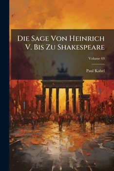 Paperback Die Sage Von Heinrich V. Bis Zu Shakespeare; Volume 69 [German] Book