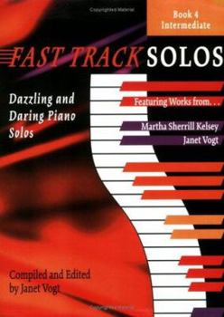 Fast Track Solos: Dazzling and Daring Piano Solos Book 4 Intermediate