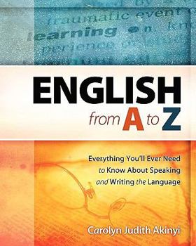 Paperback English From A To Z: Everything You'Ll Ever Need To Know About Learning And Speaking The Language Book