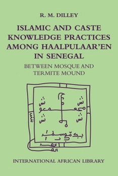 Paperback Islamic and Caste Knowledge Practices Among Haalpulaaren in Senegal: Between Mosque and Termite Mound Book