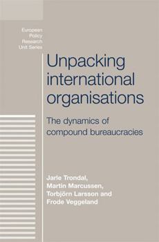 Paperback Unpacking International Organisations: The Dynamics of Compound Bureaucracies Book