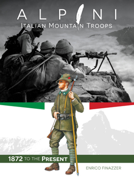 Hardcover Alpini: Italian Mountain Troops: 1872 to the Present Book