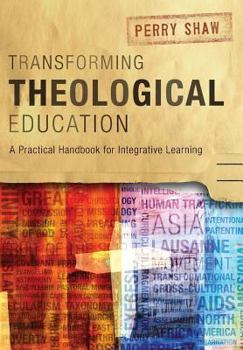 Paperback Transforming Theological Education: A Practical Handbook for Integrative Learning Book