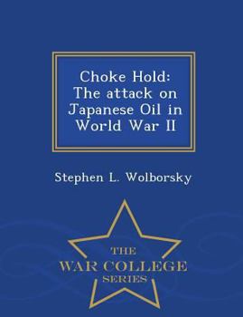 Paperback Choke Hold: The Attack on Japanese Oil in World War II - War College Series Book