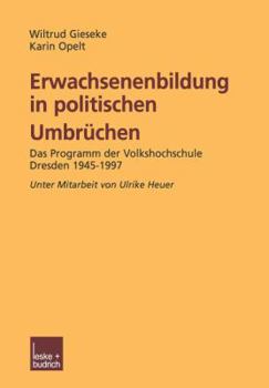 Paperback Erwachsenenbildung in Politischen Umbrüchen: Programmforschung Volkshochschule Dresden 1945-1997 [German] Book