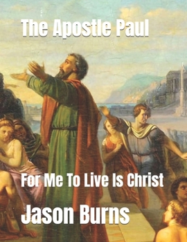 Paperback The Apostle Paul: For Me To Live Is Christ Book