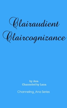 Paperback Clairaudient Claircognizance: 2nd in the Channeling_Ana Series Book
