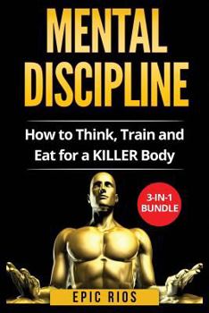Paperback Mental Discipline: How to Think, Train and Eat for a KILLER Body Book