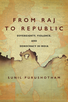 Paperback From Raj to Republic: Sovereignty, Violence, and Democracy in India Book