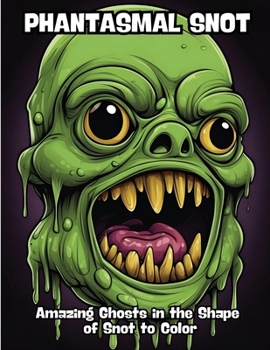 Paperback Phantasmal Snot: Amazing Ghosts in the Shape of Snot to Color Book