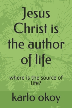 Paperback Jesus Christ is the author of life: where is the source of life? Book