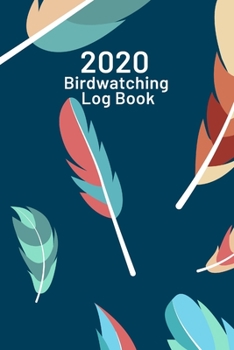 Paperback 2020 Birdwatching Log Book: Cute feather design. The Ideal gift for birdwatchers to keep track of their birding stats - includes 2020 month to a p Book