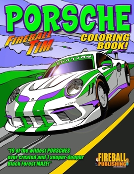 Paperback Fireball Tim PORSCHE Coloring Book: 19 of the wildest PORSCHES ever created and one sooper-dooper MAZE! Book