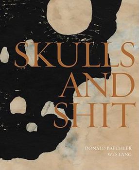 Hardcover Donald Baechler & Wes Lang: Skulls and Shit Book
