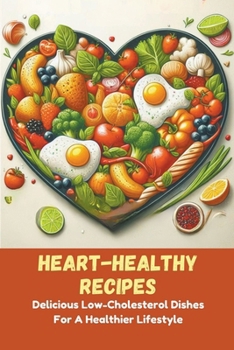 Paperback Heart-Healthy Recipes: Delicious Low-Cholesterol Dishes For A Healthier Lifestyle Book