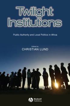Paperback Twilight Institutions: Public Authority and Local Politics in Africa Book