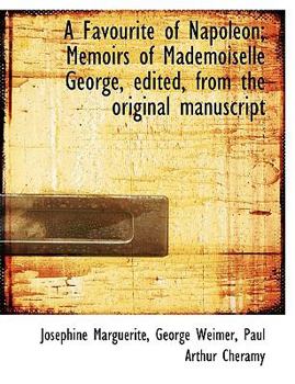 Paperback A Favourite of Napoleon: Memoirs of Mademoiselle George Edited from the Original Manuscript Book