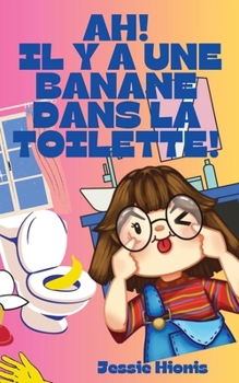 Paperback Ah! Il y a Une Banane Dans la Toilette! [French] Book